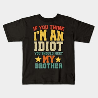 If You Think I'm An Idiot You Should Meet My Brother Funny Kids T-Shirt